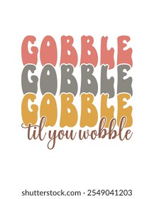 Gobble Til You Wobble Happy Thanksgiving Cute Quote T-shirt Design. 