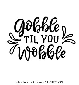 Gobble til you wobble poster. Thanksgiving typography poster with hand drawn lettering. Autumn greeting card, planner sticker, t-shirt print, isolated on white background. Vector illustration.