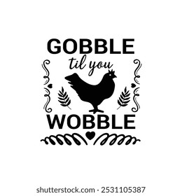 Gobble Til You wobble poster... Cartaz de tipografia de Ação de Graças com letras desenhadas à mão. Cartão comemorativo de outono, impressão de t-shirt, isolado em