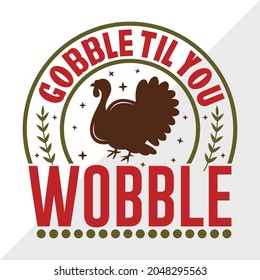 Gobble Til You Wobble Quote Design, Thanksgiving Printable Vector Illustration