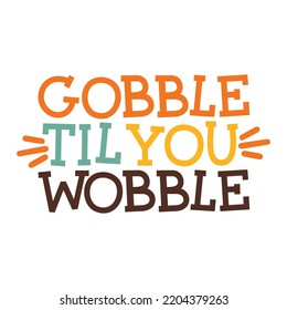 Gobble Til You Wobble Shirt Print Template