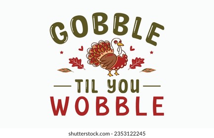 Gobble til you wobble svg, Fall svg, thanksgiving svg bundle hand lettered, autumn , thanksgiving svg, hello pumpkin, pumpkin vector, thanksgiving shirt, eps files for cricut, Silhouette svg