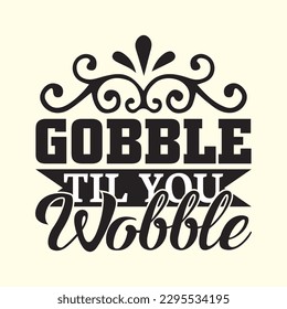 Gobble Til You Wobble t shirt design, vector file 