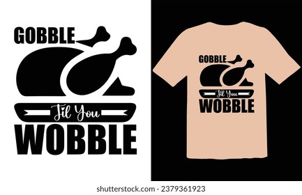 gobble til you wobble T Shirt Design,funny Thanksgiving t shirts design vector,Trendy Thanksgiving t-shirt design, Thanksgiving Typography T Shirt Design