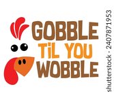 Gobble Til You Wobble - Thanksgiving t-shirts design, Hand drawn lettering phrase, Calligraphy t-shirt design, Isolated on white background, Cutting Cricut and Silhouette, EPS 10