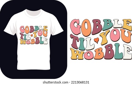 Gobble Til You Wobble Thanksgiving SVG illustration for print-ready T-Shirts design, Thanksgiving Day calligraphic poster.