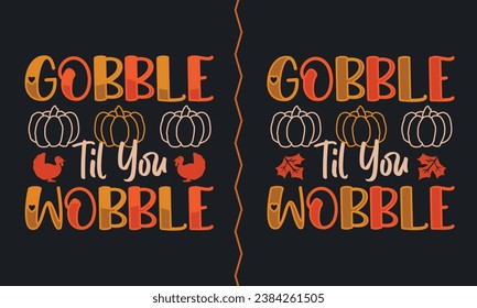 Gobble Til You Wobble thanksgiving t-shirt design. graphic  typography  holiday handwritten pumpkin shirt. creative vector, Isolated on black background . pumpkin print items and poster, card, label