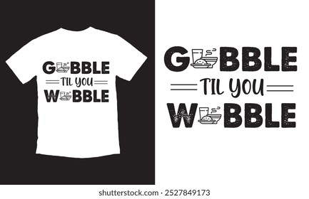 GOBBLE TIL YOU WOBBLE T-shirt design.