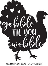 Gobble Til You Wobble Turkey, Happy Fall, Thanksgiving Day, Happy Harvest, Vector Illustration File