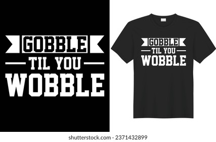 Gobble til you wobble typography vector t-shirt Design. Perfect for print items and bag, banner, sticker, mug, template. Handwritten vector illustration. Isolated on black background.