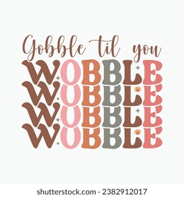 Gobble til you wobble,Fall tshirt,thanksgiving bundle hand lettered,autumn ,thanksgiving,hello pumpkin,pumpkin,fall tshirt, vector,thanksgiving shirt,eps files for cricut,Silhouette