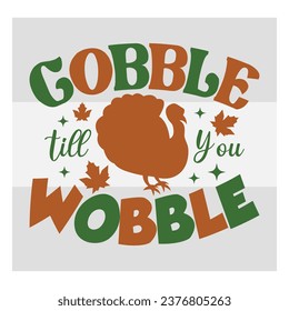 Gobble Till  You Wobble, Fall, Autumn, Thanksgiving, Grateful, Thanksgiving Quote, Cut Files for Cricut,