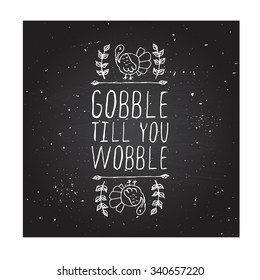 Gobble till you wobble. Hand sketched graphic vector element with turkey and text on chalkboard background.  Thanksgiving design.