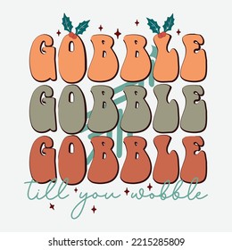 gobble till you wobble shirt, Happy thanks giving shirt, gobble shirt, Print template shirt.	
