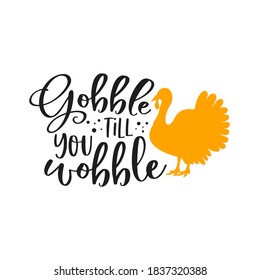 Gobble till you wobble slogan inscription. Vector quotes. Illustration for Thanksgiving for prints on t-shirts and bags, posters, cards. Isolated on white background. Thanksgiving phrase, Hello fall.