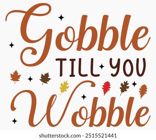 Gobble Till You Wobble Svg,Thanksgiving Shirt,Thanksgiving Quotes Svg,Funny Thanksgiving Svg,Typography Shirt,Vintage,Cut File,Silhouette
