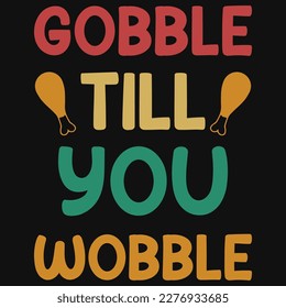 Gobble till you wobble Thanksgiving tshirt design 