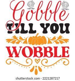 Gobble Till You Wobble T-shirt Design Vector File.