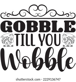 Gobble Till You Wobble T-Shirt design vector file