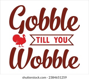 Gobble Till You Wobble T-Shirt, Wobble Gobble T-Shirt, Thanksgiving T-Shirt, Thanksgiving Quotes, Happy Fall, Pumpkin Shirt, Turkey Face Shirt, Cut File For Cricut And Silhouette