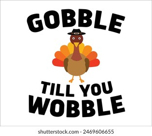 Gobble Till You Wobble,Thanksgiving Day,Turkey Svg,Thanksgiving Quotes,Thankful Svg,Pumpkin Svg,Gobble Svg,Leg Day,Cut File