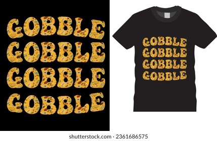 gobble, Trendy Thanksgiving t-shirt design. Funny Thanksgiving t shirts design vector illustration. Thanksgiving turkey Lovers best t shirts design ready for any print item.