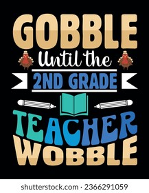 Gobble until the 2nd grade teacher wobble