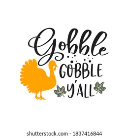 Gobble Gobble y'all slogan inscription. Vector quotes. Illustration for Thanksgiving for prints on t-shirts and bags, posters, cards. Isolated on white background. Thanksgiving phrase, Hello fall.