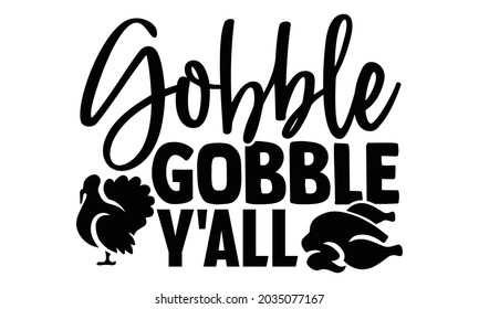 Gobble gobble y'all- Thanksgiving t-shirt design, Hand drawn lettering phrase isolated on white background, Calligraphy graphic design typography and Hand written, EPS 10 vector, svg