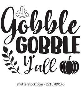 Gobble Gobble Y'all T-shirt Design Vector File.