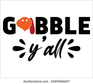 Gobble Y'all,Thanksgiving Day,Turkey Svg,Thanksgiving Quotes,Thankful Svg,Pumpkin Svg,Gobble Svg,Leg Day,Cut File