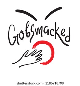 Gobsmacked - emotional handwritten fancy quote, Australian slang, urban dictionary. Print for poster, t-shirt, bag, logo, postcard, flyer, sticker, sweatshirt, cup, badge. Funny original simple vector