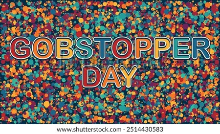 Gobstopper Day, vector illustration.Design suitable for greeting card poster and banner.