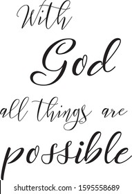 With God all things are possible. Christian motivation quote. Modern calligraphy. Handwritten inspirational motivational lettering, Christian faith, typography for print, poster, card. Vector Eps. 8.