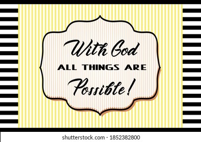 With God all things are possible! Matthew 19_26 .Bible verses. Christian vector lettering. Sticker.Label. Badge. Striped yellow black white design. Print.Poster. Motivational Quote.Wallpaper.Cover.