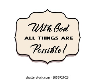 With God all things are possible! Matthew 19_26 .Bible verses. Christian vector lettering. Sticker.Label.Badge. Frame. Black and white design. Print. Postcard.Motivational Quote .Wallpaper.Cover.