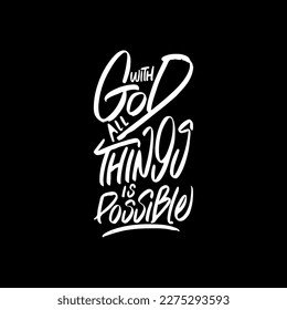 With God, All Things is Possible, Motivational Typography Quote Design for T Shirt, Mug, Poster or Other Merchandise.