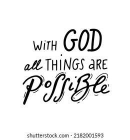 with god all things are possible. Scripture t shirts design, Hand drawn lettering phrase, Calligraphy t shirt design, Isolated on white background. Vector illustration