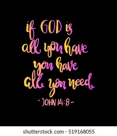 if God is all you have, you have all you need. Hand drawn lettering. Bible verse. Modern Calligraphy. Christian Poster