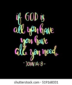 if God is all you have, you have all you need. Hand drawn lettering. Bible verse. Modern Calligraphy. Christian Poster