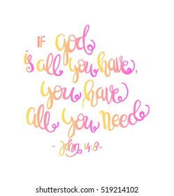 if God is all you have, you have all you need. Hand drawn lettering. Bible verse. Modern Calligraphy. Christian Poster