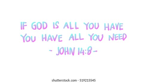 if God is all you have, you have all you need. Hand drawn lettering. Bible verse. Modern Calligraphy. Christian Poster