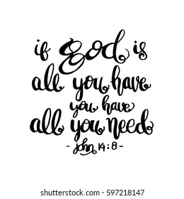 if God is all you have, you have all you need. Hand drawn lettering. Bible verse. Modern Calligraphy. Christian Poster