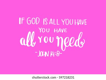 if God is all you have, you have all you need. Hand drawn lettering. Bible verse. Modern Calligraphy. Christian Poster