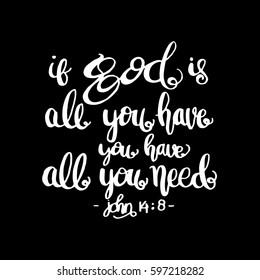 if God is all you have, you have all you need. Hand drawn lettering. Bible verse. Modern Calligraphy. Christian Poster