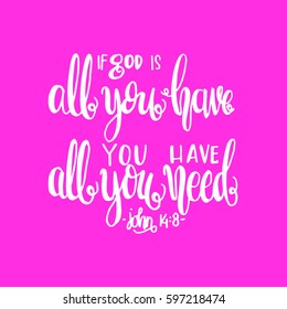 if God is all you have, you have all you need. Hand drawn lettering. Bible verse. Modern Calligraphy. Christian Poster