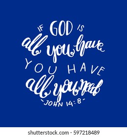 if God is all you have, you have all you need. Hand drawn lettering. Bible verse. Modern Calligraphy. Christian Poster