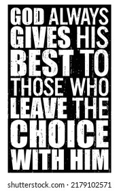 God always gives His best to those who leave the choice with him. Motivational quote.