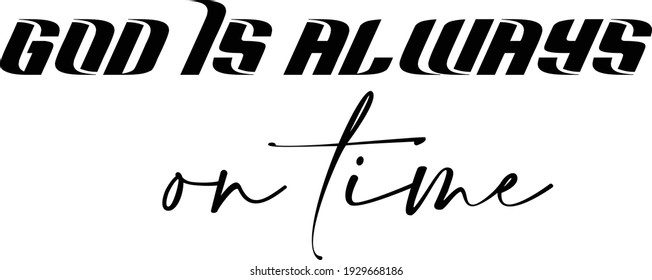 God is always on time, Christian quote for print or use as poster, card, flyer or T Shirt