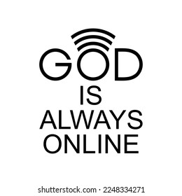 "God Is Always Online" Quote Design, Lettering Expression for Decoration, Text Illustration, Sticker, Pin, T-Shirt, Background of for Wallpaper. Vector Illustration